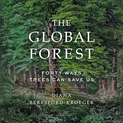 The Global Forest By Diana Beresford-Kroeger